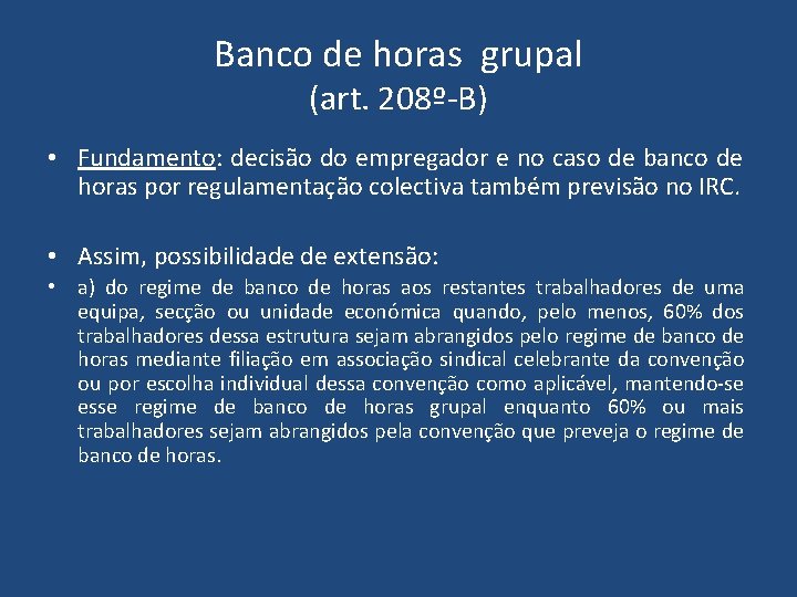 Banco de horas grupal (art. 208º-B) • Fundamento: decisão do empregador e no caso Banco de horas grupal (art. 208º-B) • Fundamento: decisão do empregador e no caso
