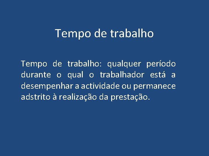Tempo de trabalho: qualquer período durante o qual o trabalhador está a desempenhar a Tempo de trabalho: qualquer período durante o qual o trabalhador está a desempenhar a