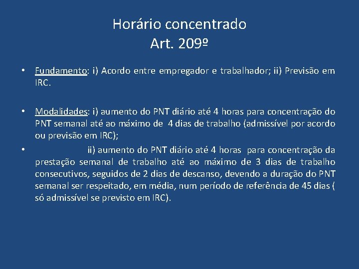 Horário concentrado Art. 209º • Fundamento: i) Acordo entre empregador e trabalhador; ii) Previsão Horário concentrado Art. 209º • Fundamento: i) Acordo entre empregador e trabalhador; ii) Previsão