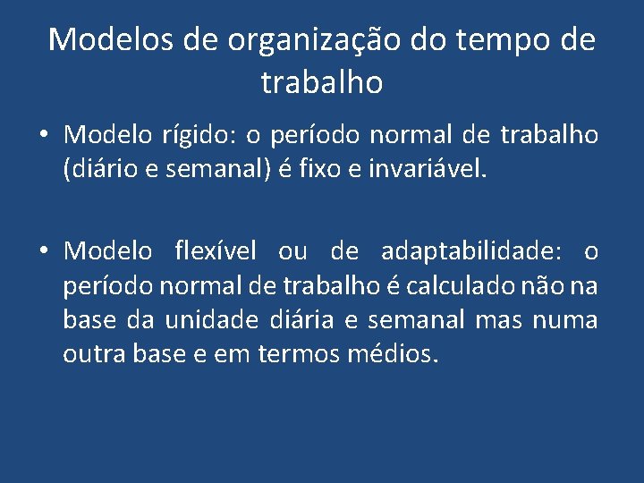 Modelos de organização do tempo de trabalho • Modelo rígido: o período normal de Modelos de organização do tempo de trabalho • Modelo rígido: o período normal de