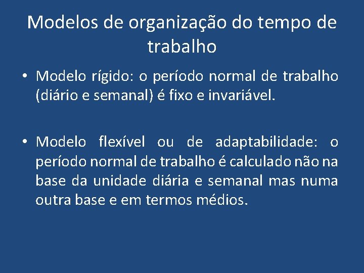 Modelos de organização do tempo de trabalho • Modelo rígido: o período normal de