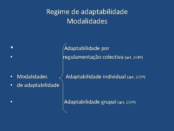 Regime de adaptabilidade Modalidades • Adaptabilidade por • regulamentação colectiva (art. 204º) • Modalidades