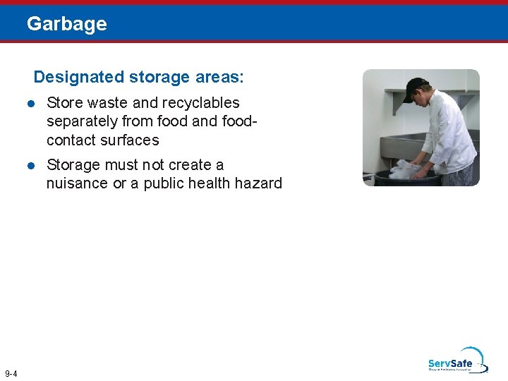 Garbage Designated storage areas: 9 -4 l Store waste and recyclables separately from food Garbage Designated storage areas: 9 -4 l Store waste and recyclables separately from food