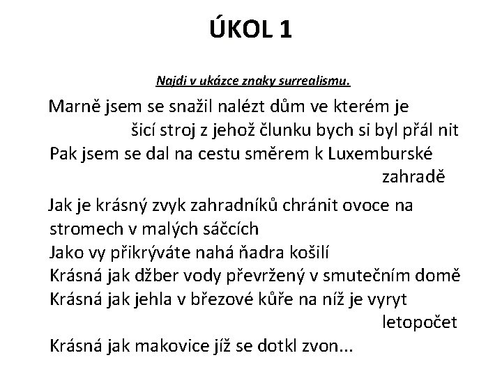 ÚKOL 1 Najdi v ukázce znaky surrealismu. Marně jsem se snažil nalézt dům ve