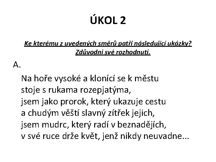 ÚKOL 2 Ke kterému z uvedených směrů patří následující ukázky? Zdůvodni své rozhodnutí. A.