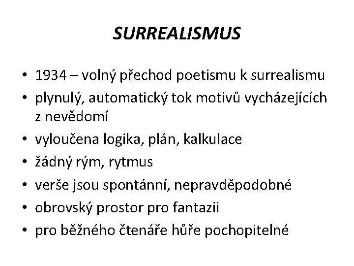 SURREALISMUS • 1934 – volný přechod poetismu k surrealismu • plynulý, automatický tok motivů