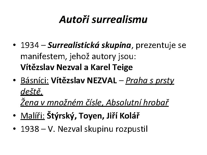 Autoři surrealismu • 1934 – Surrealistická skupina, prezentuje se manifestem, jehož autory jsou: Vítězslav