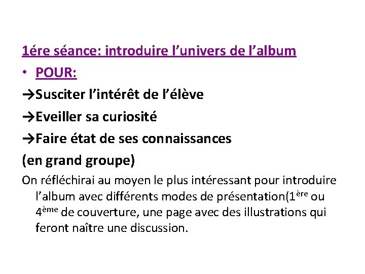 1ére séance: introduire l’univers de l’album • POUR: →Susciter l’intérêt de l’élève →Eveiller sa
