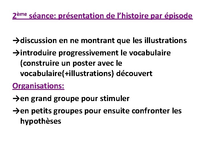 2ème séance: présentation de l’histoire par épisode →discussion en ne montrant que les illustrations