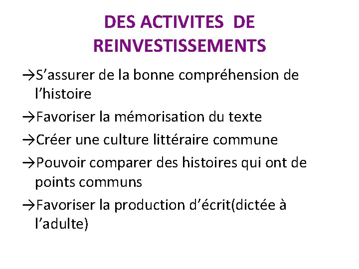 DES ACTIVITES DE REINVESTISSEMENTS →S’assurer de la bonne compréhension de l’histoire →Favoriser la mémorisation