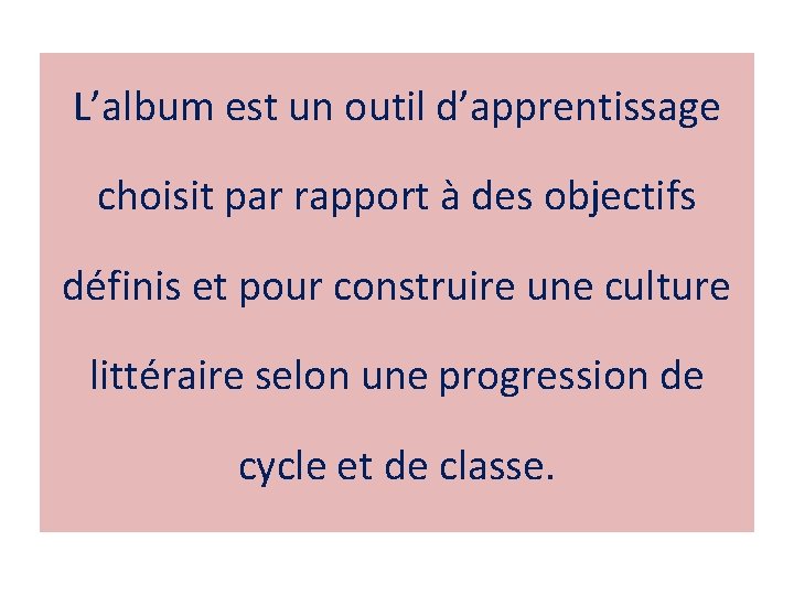 L’album est un outil d’apprentissage choisit par rapport à des objectifs définis et pour