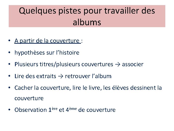 Quelques pistes pour travailler des albums • A partir de la couverture : •