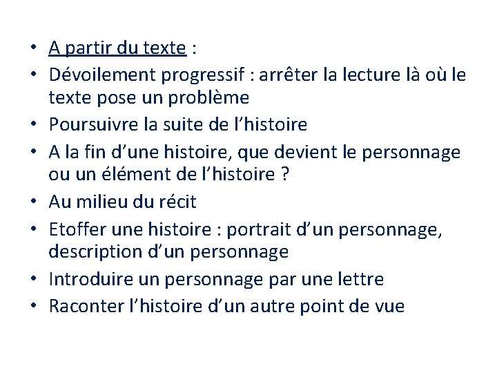  • A partir du texte : • Dévoilement progressif : arrêter la lecture