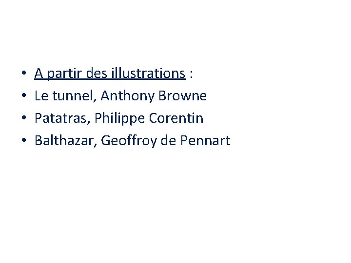  • • A partir des illustrations : Le tunnel, Anthony Browne Patatras, Philippe