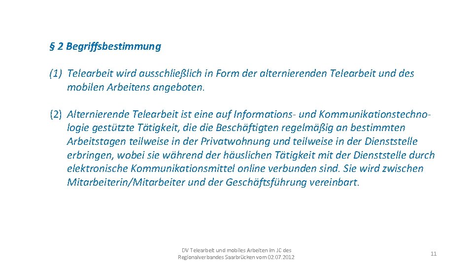 § 2 Begriffsbestimmung (1) Telearbeit wird ausschließlich in Form der alternierenden Telearbeit und des