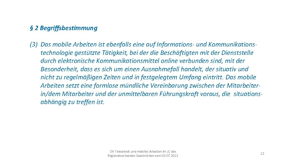 § 2 Begriffsbestimmung (3) Das mobile Arbeiten ist ebenfalls eine auf Informations- und Kommunikationstechnologie