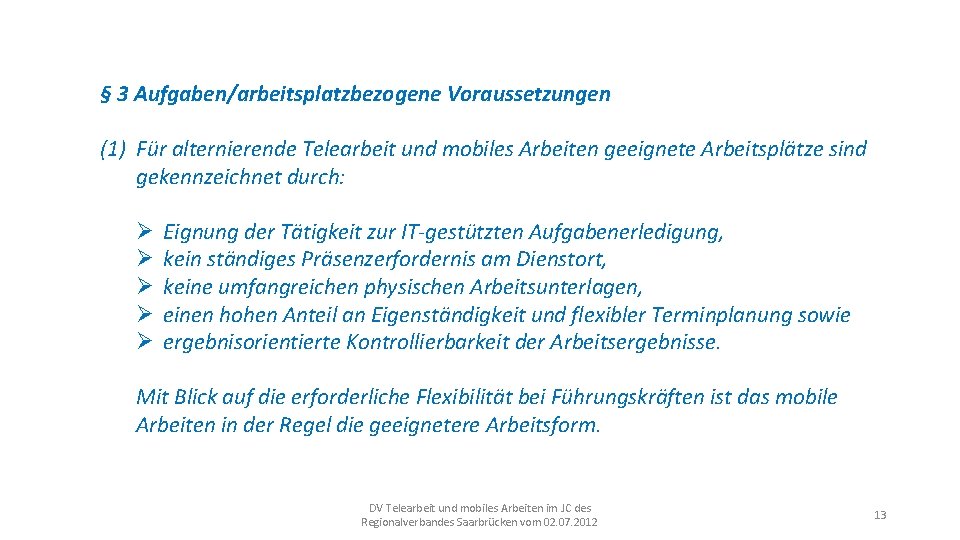 § 3 Aufgaben/arbeitsplatzbezogene Voraussetzungen (1) Für alternierende Telearbeit und mobiles Arbeiten geeignete Arbeitsplätze sind