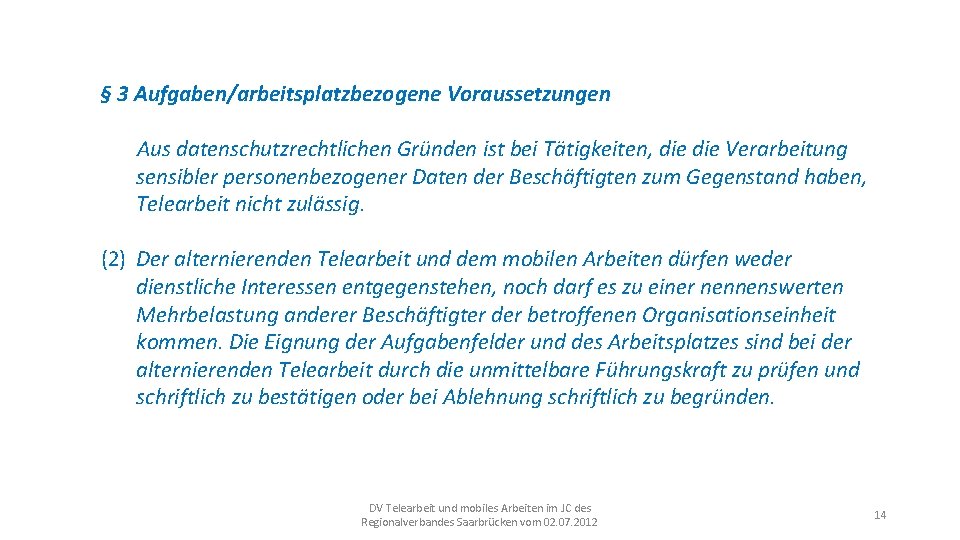 § 3 Aufgaben/arbeitsplatzbezogene Voraussetzungen Aus datenschutzrechtlichen Gründen ist bei Tätigkeiten, die Verarbeitung sensibler personenbezogener