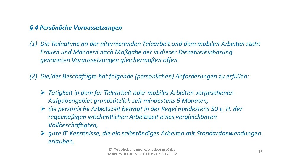 § 4 Persönliche Voraussetzungen (1) Die Teilnahme an der alternierenden Telearbeit und dem mobilen