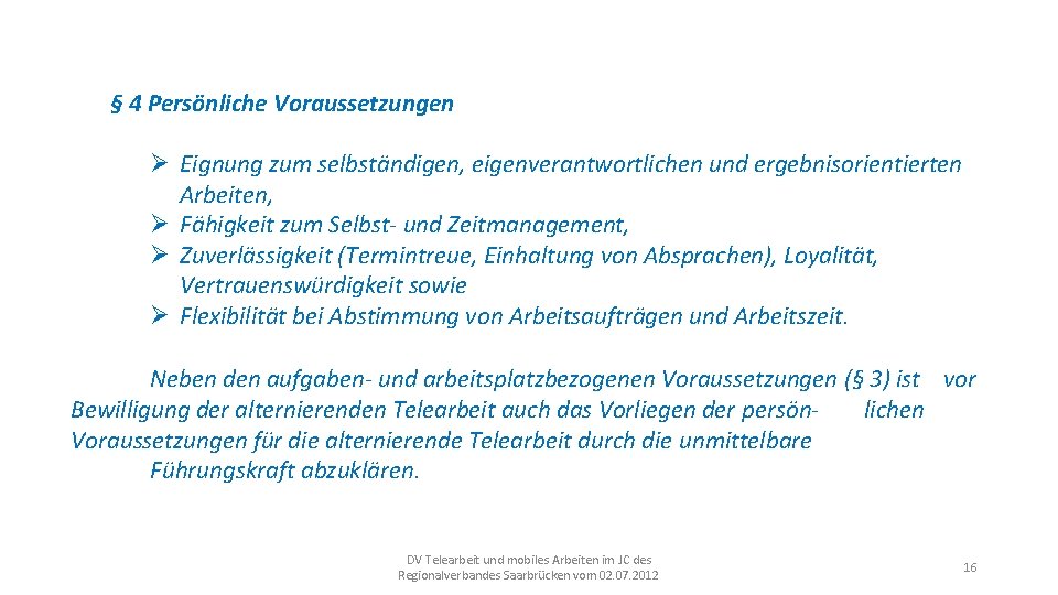 § 4 Persönliche Voraussetzungen Ø Eignung zum selbständigen, eigenverantwortlichen und ergebnisorientierten Arbeiten, Ø Fähigkeit