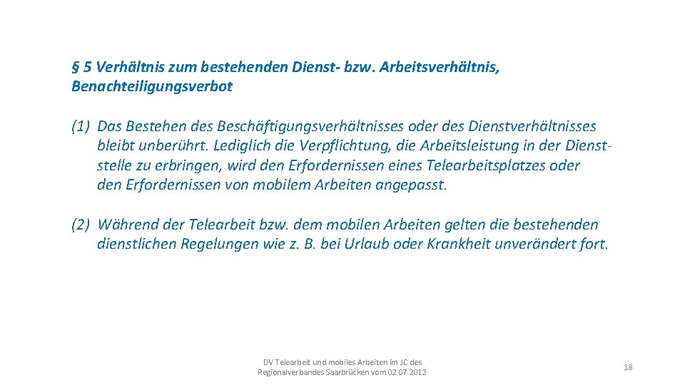 § 5 Verhältnis zum bestehenden Dienst- bzw. Arbeitsverhältnis, Benachteiligungsverbot (1) Das Bestehen des Beschäftigungsverhältnisses