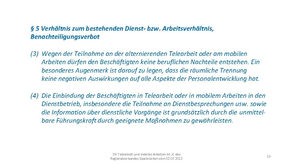 § 5 Verhältnis zum bestehenden Dienst- bzw. Arbeitsverhältnis, Benachteiligungsverbot (3) Wegen der Teilnahme an