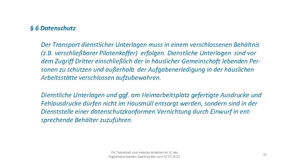 § 6 Datenschutz Der Transport dienstlicher Unterlagen muss in einem verschlossenen Behältnis (z. B.