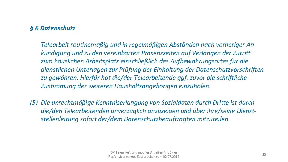 § 6 Datenschutz Telearbeit routinemäßig und in regelmäßigen Abständen nach vorheriger An- kündigung und