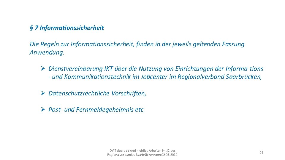§ 7 Informationssicherheit Die Regeln zur Informationssicherheit, finden in der jeweils geltenden Fassung Anwendung.