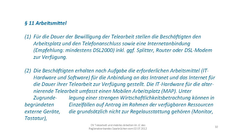 § 11 Arbeitsmittel (1) Für die Dauer der Bewilligung der Telearbeit stellen die Beschäftigten