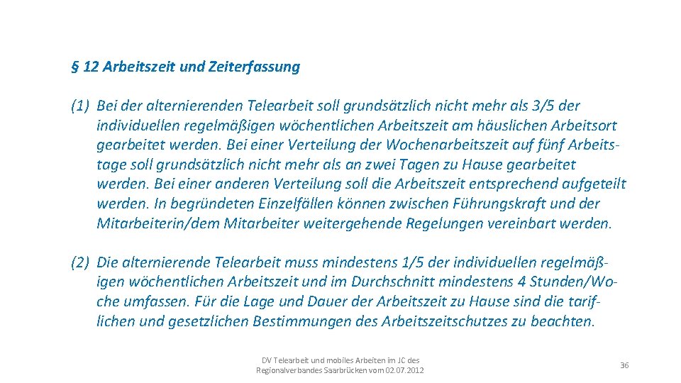§ 12 Arbeitszeit und Zeiterfassung (1) Bei der alternierenden Telearbeit soll grundsätzlich nicht mehr