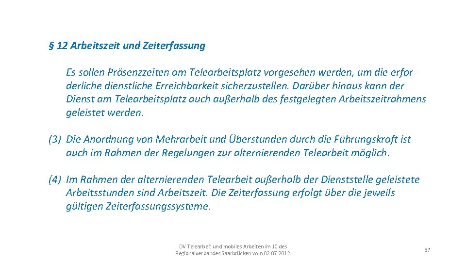 § 12 Arbeitszeit und Zeiterfassung Es sollen Präsenzzeiten am Telearbeitsplatz vorgesehen werden, um die