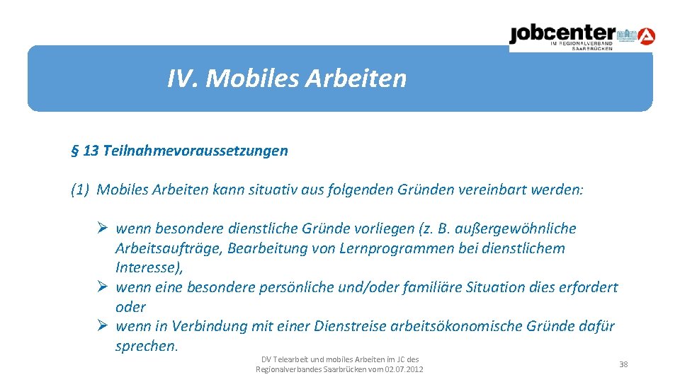 IV. Mobiles Arbeiten § 13 Teilnahmevoraussetzungen (1) Mobiles Arbeiten kann situativ aus folgenden Gründen