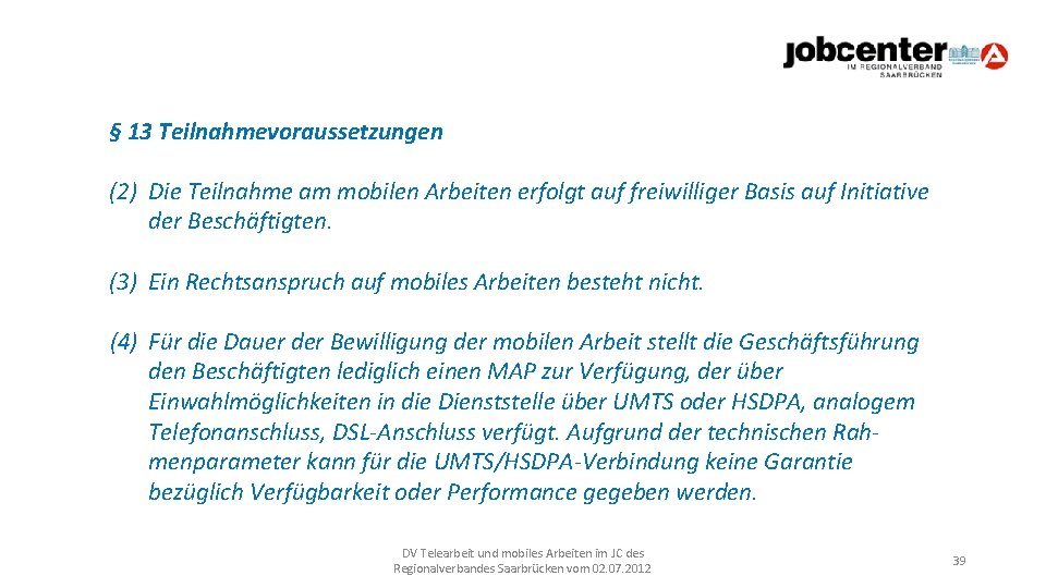 § 13 Teilnahmevoraussetzungen (2) Die Teilnahme am mobilen Arbeiten erfolgt auf freiwilliger Basis auf