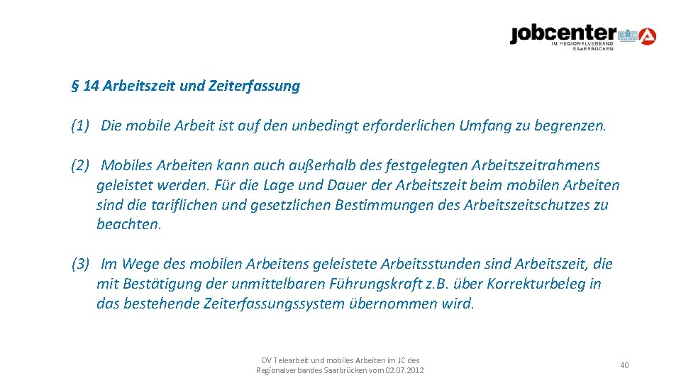 § 14 Arbeitszeit und Zeiterfassung (1) Die mobile Arbeit ist auf den unbedingt erforderlichen