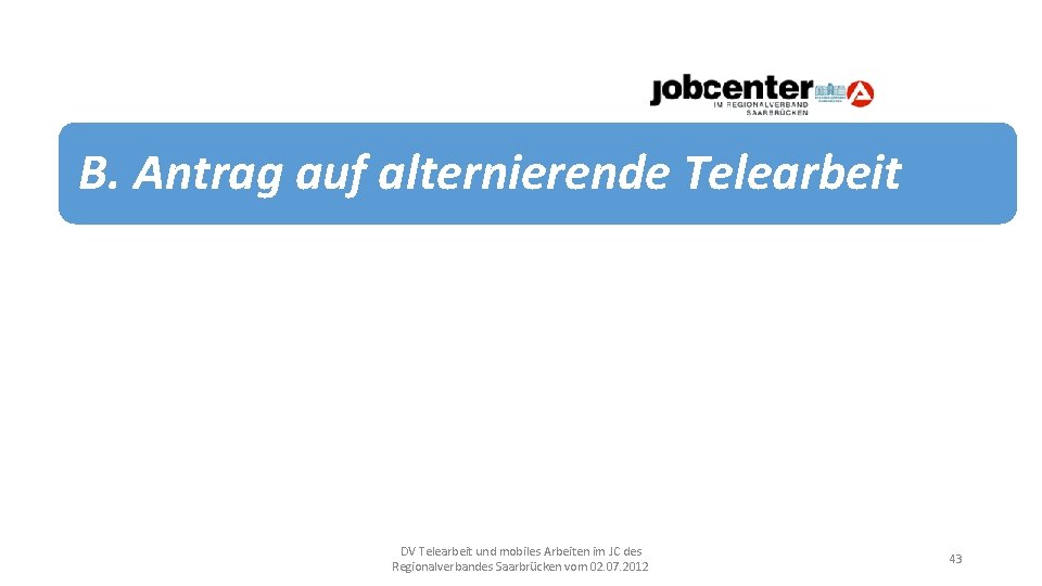 B. Antrag auf alternierende Telearbeit DV Telearbeit und mobiles Arbeiten im JC des Regionalverbandes