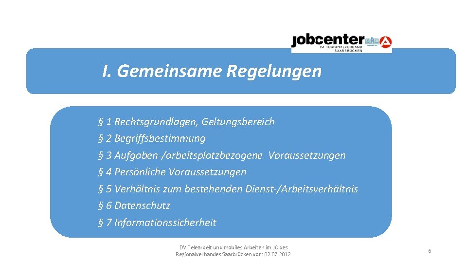 I. Gemeinsame Regelungen § 1 Rechtsgrundlagen, Geltungsbereich § 2 Begriffsbestimmung § 3 Aufgaben-/arbeitsplatzbezogene Voraussetzungen