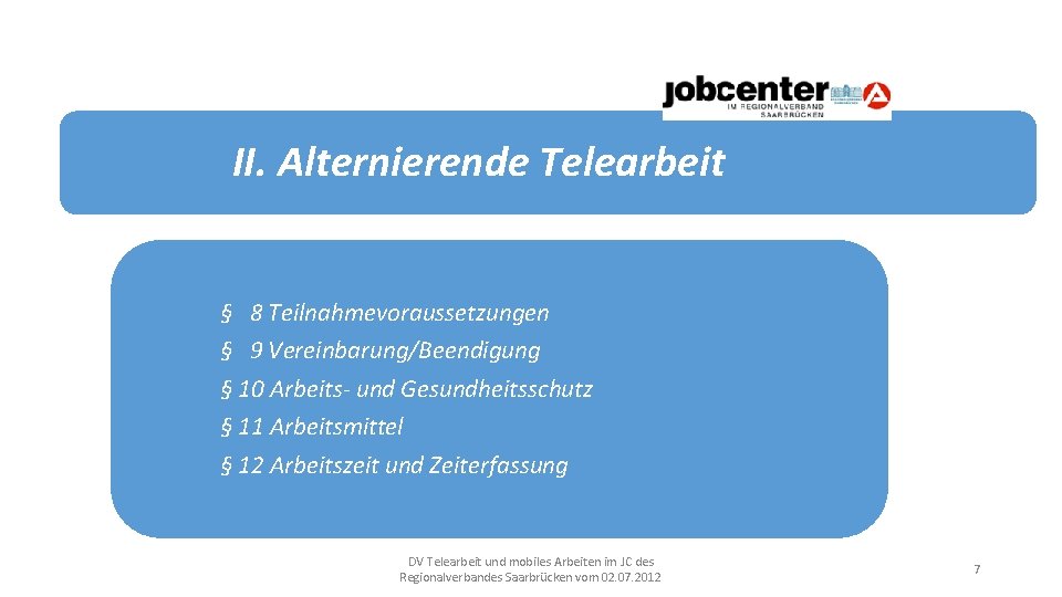 II. Alternierende Telearbeit § 8 Teilnahmevoraussetzungen § 9 Vereinbarung/Beendigung § 10 Arbeits- und Gesundheitsschutz