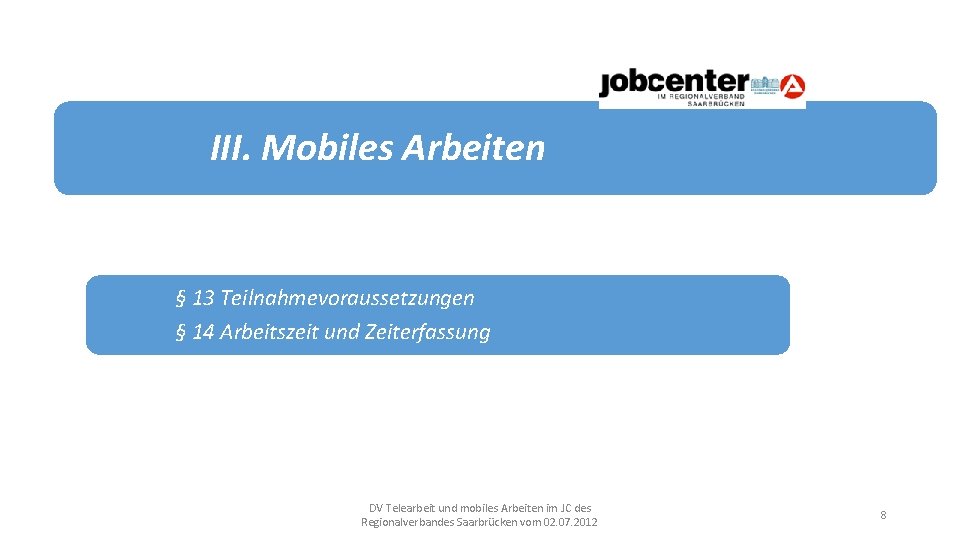 III. Mobiles Arbeiten § 13 Teilnahmevoraussetzungen § 14 Arbeitszeit und Zeiterfassung DV Telearbeit und