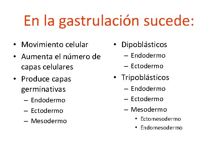 En la gastrulación sucede: • Movimiento celular • Aumenta el número de capas celulares