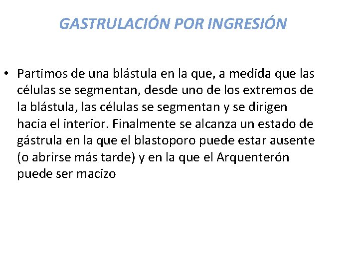 GASTRULACIÓN POR INGRESIÓN • Partimos de una blástula en la que, a medida que