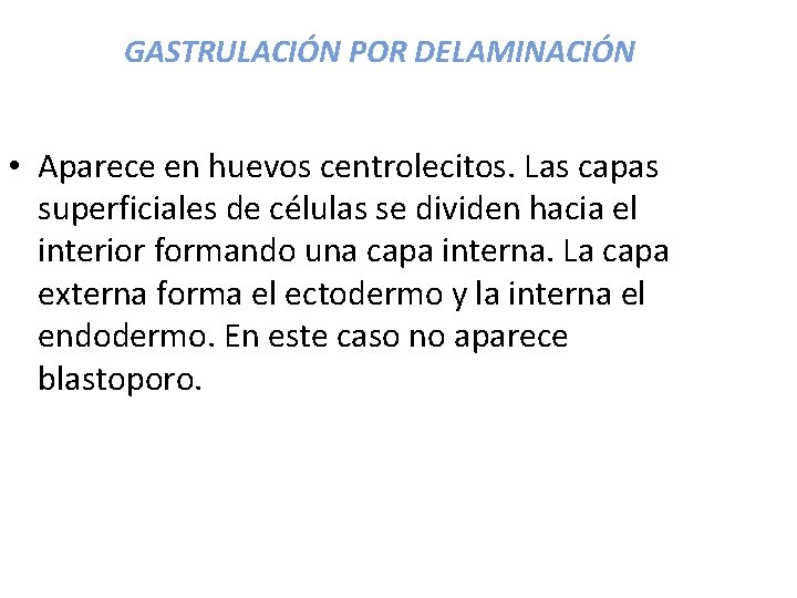 GASTRULACIÓN POR DELAMINACIÓN • Aparece en huevos centrolecitos. Las capas superficiales de células se