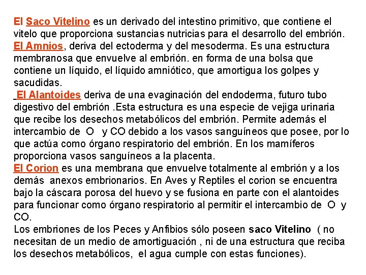 El Saco Vitelino es un derivado del intestino primitivo, que contiene el vitelo que