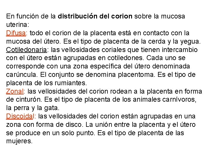 En función de la distribución del corion sobre la mucosa uterina: Difusa: todo el