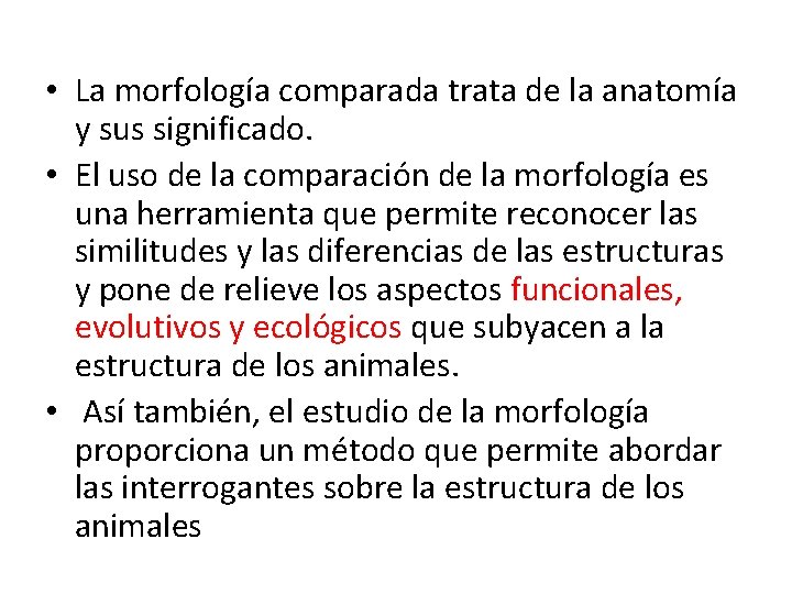  • La morfología comparada trata de la anatomía y sus significado. • El