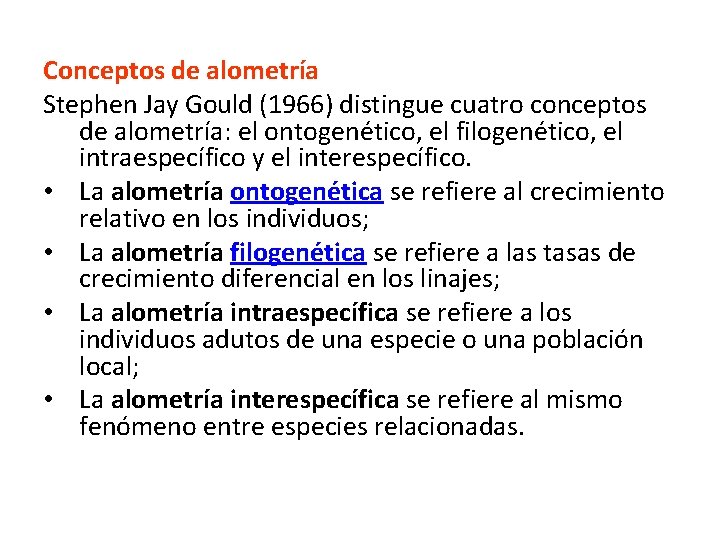 Conceptos de alometría Stephen Jay Gould (1966) distingue cuatro conceptos de alometría: el ontogenético,