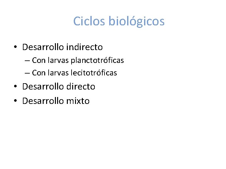 Ciclos biológicos • Desarrollo indirecto – Con larvas planctotróficas – Con larvas lecitotróficas •