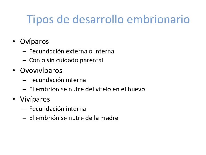 Tipos de desarrollo embrionario • Ovíparos – Fecundación externa o interna – Con o