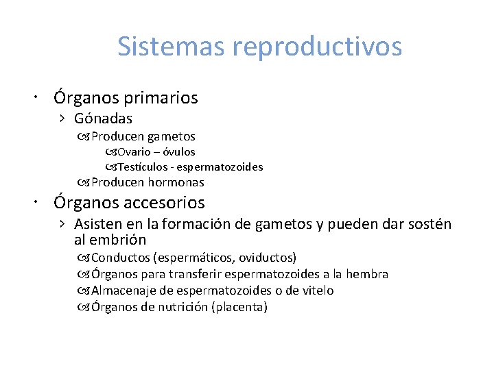 Sistemas reproductivos Órganos primarios › Gónadas Producen gametos Ovario – óvulos Testículos - espermatozoides