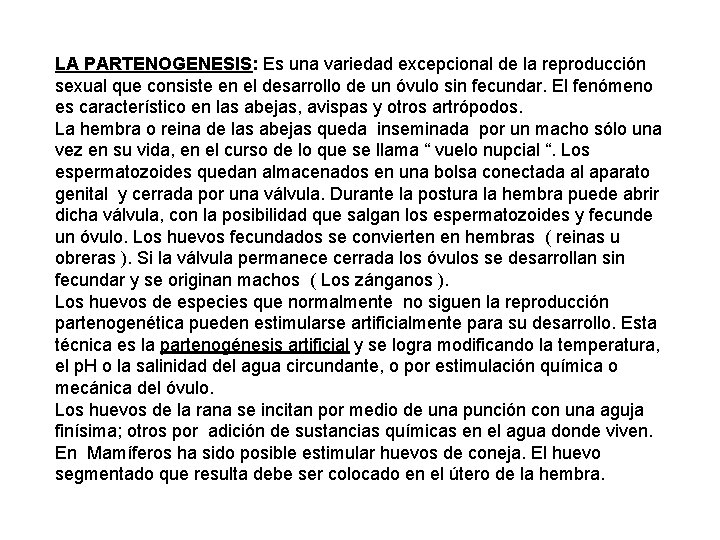 LA PARTENOGENESIS: Es una variedad excepcional de la reproducción sexual que consiste en el